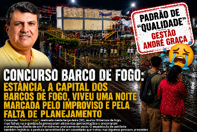 Concurso Barco de Fogo: Estância, a capital dos barcos de fogo, viveu uma noite marcada pelo improviso, falta de planejamento e desprezo a tradição cultural